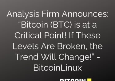 Analysis Firm Announces: “Bitcoin (BTC) is at a Critical Point! If These Levels Are Broken, the Trend Will Change!” - BitcoinLinux